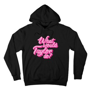 What Would Taylor Do? Pink Taylor First Name Funny Gift Hoodie