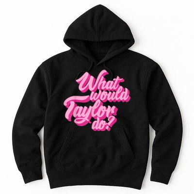 What Would Taylor Do? Pink Taylor First Name Funny Gift Hoodie