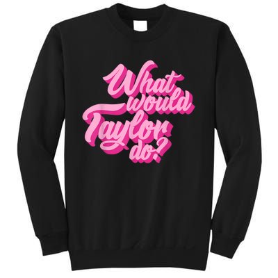 What Would Taylor Do? Pink Taylor First Name Funny Gift Sweatshirt