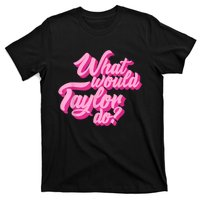 What Would Taylor Do? Pink Taylor First Name Funny Gift T-Shirt