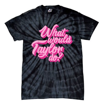 What Would Taylor Do? Pink Taylor First Name Funny Gift Tie-Dye T-Shirt