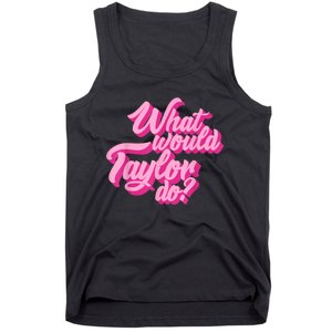 What Would Taylor Do? Pink Taylor First Name Funny Gift Tank Top