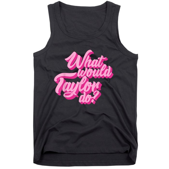 What Would Taylor Do? Pink Taylor First Name Funny Gift Tank Top