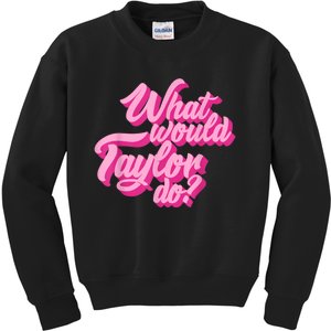 What Would Taylor Do? Pink Taylor First Name Funny Gift Kids Sweatshirt