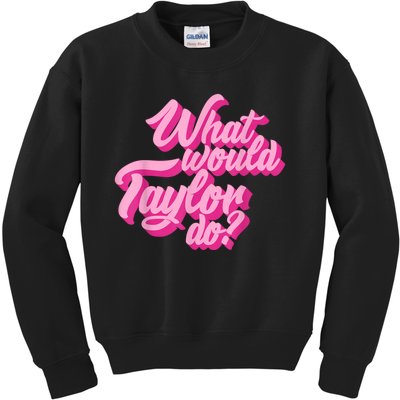 What Would Taylor Do? Pink Taylor First Name Funny Gift Kids Sweatshirt