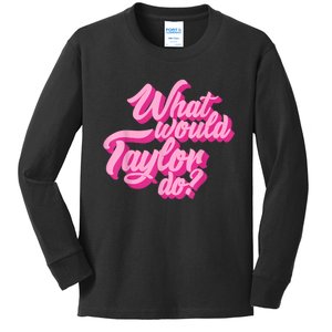 What Would Taylor Do? Pink Taylor First Name Funny Gift Kids Long Sleeve Shirt