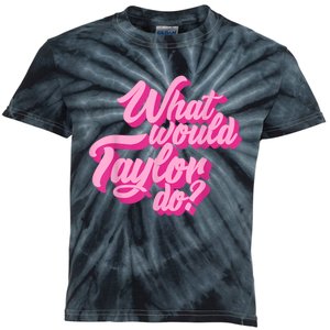 What Would Taylor Do? Pink Taylor First Name Funny Gift Kids Tie-Dye T-Shirt