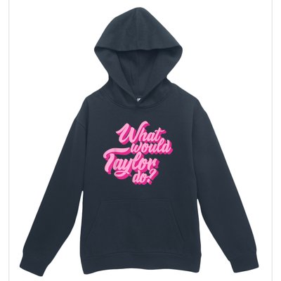 What Would Taylor Do? Pink Taylor First Name Funny Gift Urban Pullover Hoodie