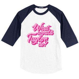 What Would Taylor Do? Pink Taylor First Name Funny Gift Baseball Sleeve Shirt