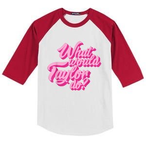 What Would Taylor Do? Pink Taylor First Name Funny Gift Kids Colorblock Raglan Jersey