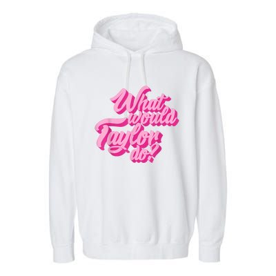 What Would Taylor Do? Pink Taylor First Name Funny Gift Garment-Dyed Fleece Hoodie