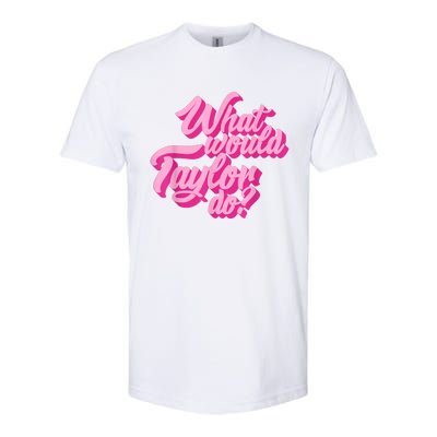 What Would Taylor Do? Pink Taylor First Name Funny Gift Softstyle CVC T-Shirt