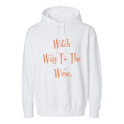 Witch Way To The Wine Funny Wine Er Orange Gift Garment-Dyed Fleece Hoodie