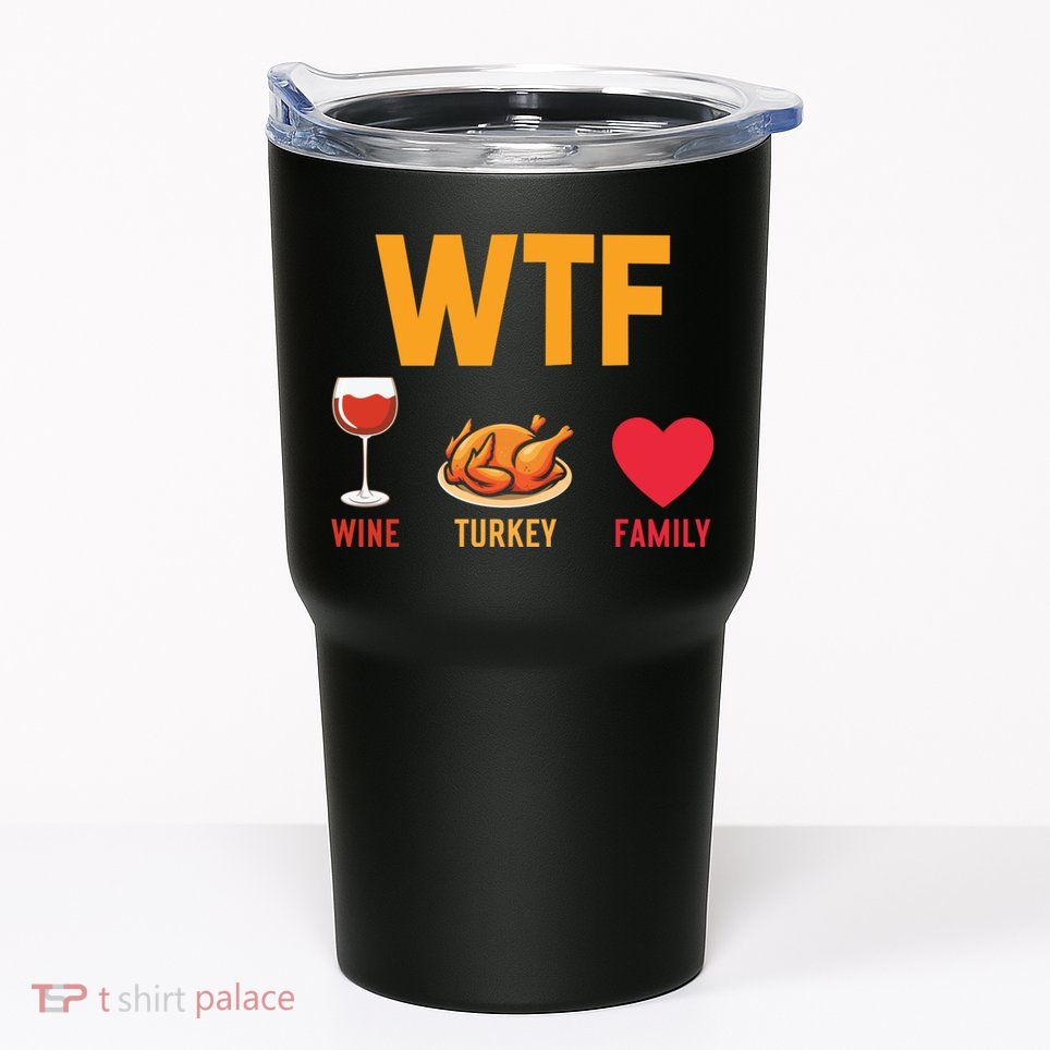 WTF Wine Turkey Family Shirt Funny Thanksgiving Day Tumbler