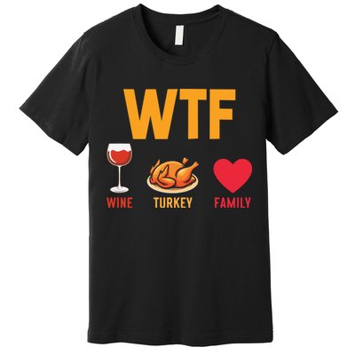 WTF Wine Turkey Family Shirt Funny Thanksgiving Day Premium T-Shirt