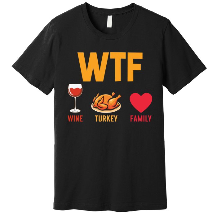 WTF Wine Turkey Family Shirt Funny Thanksgiving Day Premium T-Shirt