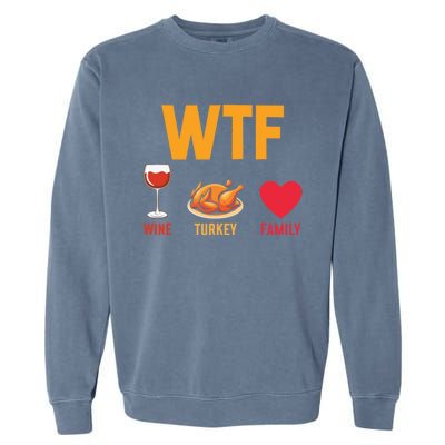 WTF Wine Turkey Family Shirt Funny Thanksgiving Day Garment-Dyed Sweatshirt