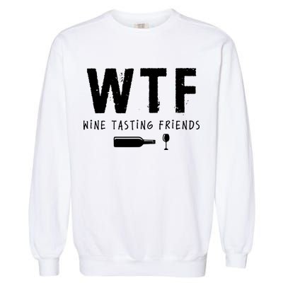 WTF Wine Tasting Friends Funny Wine Lovers Garment-Dyed Sweatshirt