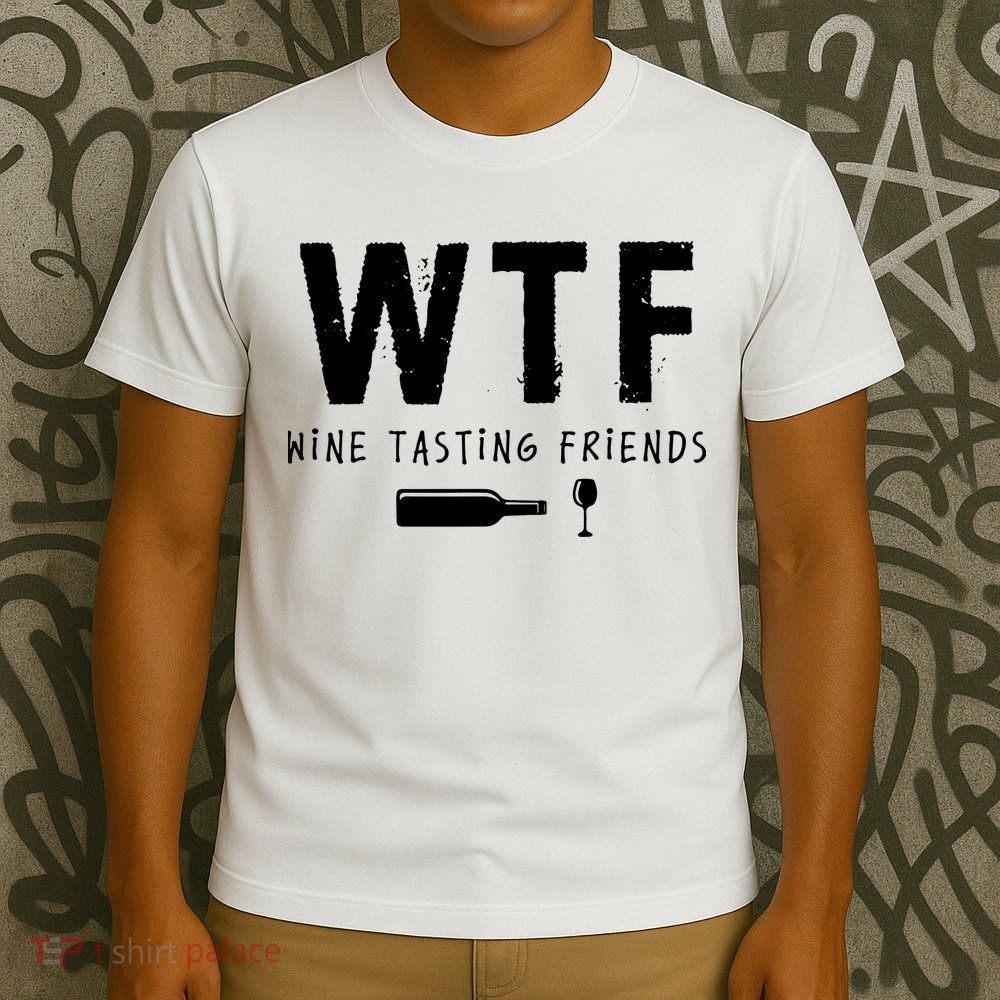 WTF Wine Tasting Friends Funny Wine Lovers T-Shirt