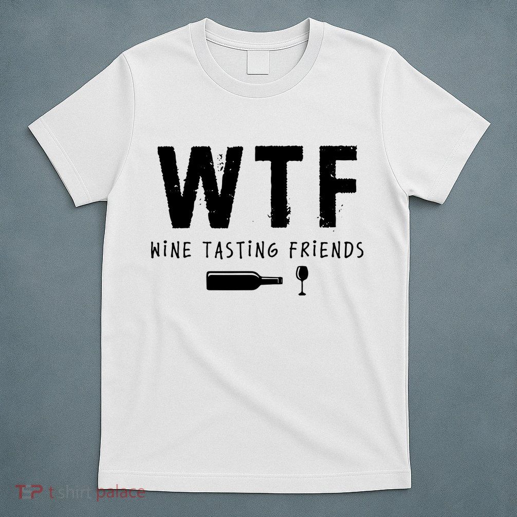 WTF Wine Tasting Friends Funny Wine Lovers T-Shirt