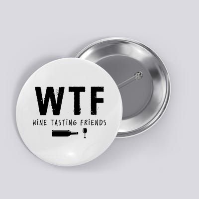 WTF Wine Tasting Friends Funny Wine Lovers Button