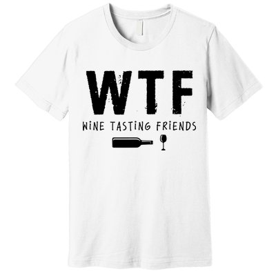 WTF Wine Tasting Friends Funny Wine Lovers Premium T-Shirt