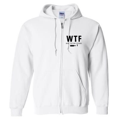 WTF Wine Tasting Friends Funny Wine Lovers Full Zip Hoodie
