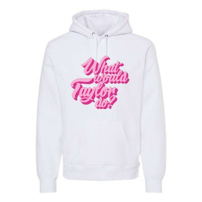 What Would Taylor Do Cool Pink Feminine Aesthetic Premium Hoodie