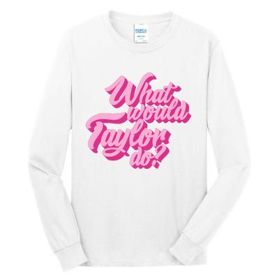 What Would Taylor Do Cool Pink Feminine Aesthetic Tall Long Sleeve T-Shirt