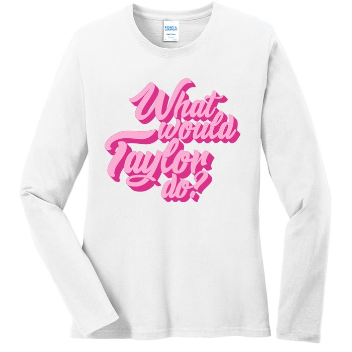 What Would Taylor Do Cool Pink Feminine Aesthetic Ladies Long Sleeve Shirt