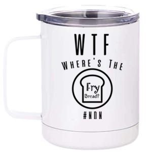 Wtf Wheres The Fry Bread Funny Food Humor Pun Gift 12 oz Stainless Steel Tumbler Cup