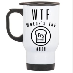 Wtf Wheres The Fry Bread Funny Food Humor Pun Gift Stainless Steel Travel Mug