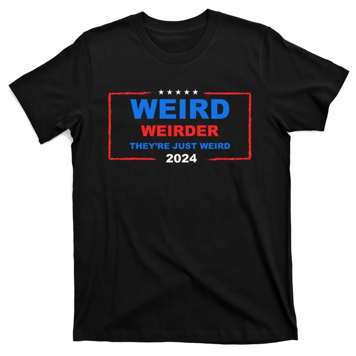 Weird Weirder TheyRe Just Weird 2024 Election Democrat T-Shirt