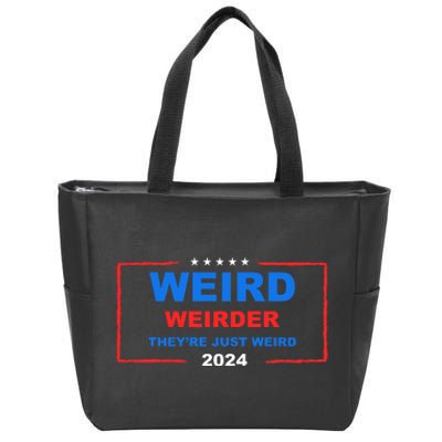 Weird Weirder TheyRe Just Weird 2024 Election Democrat Zip Tote Bag