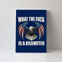 Wtf What The Fuck Is A Kilometer George Washington July 4th Canvas