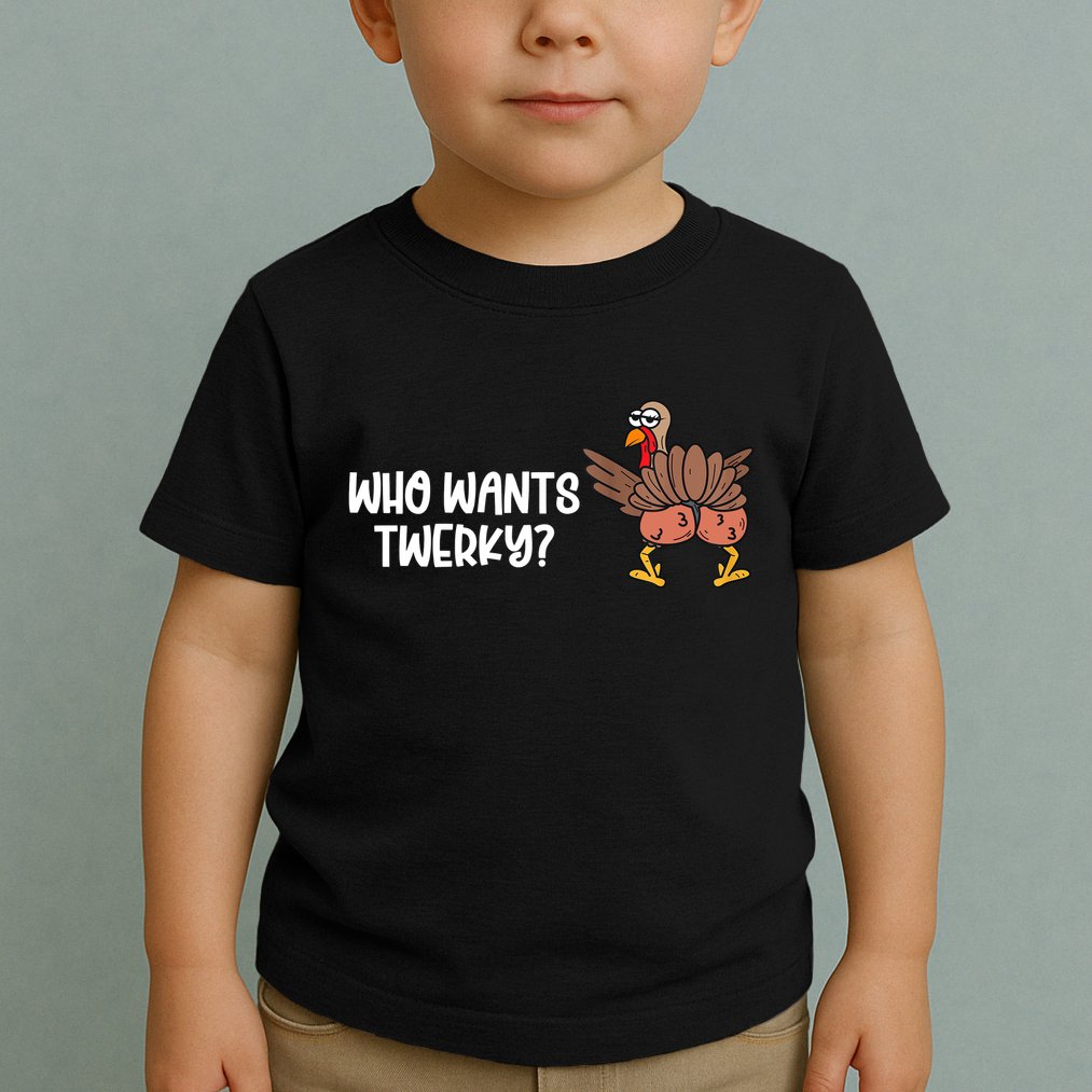 Who Wants Twerky Funny Thanksgiving Toddler T-Shirt