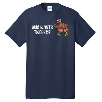 Who Wants Twerky Funny Thanksgiving Tall T-Shirt