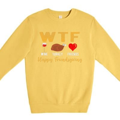 Wtf Wine Turkey Family Friendsgiving Friends Thanksgiving Premium Crewneck Sweatshirt