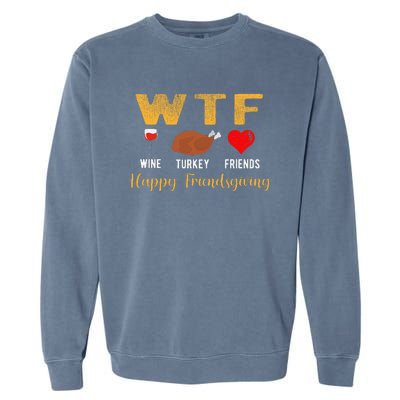 Wtf Wine Turkey Family Friendsgiving Friends Thanksgiving Garment-Dyed Sweatshirt