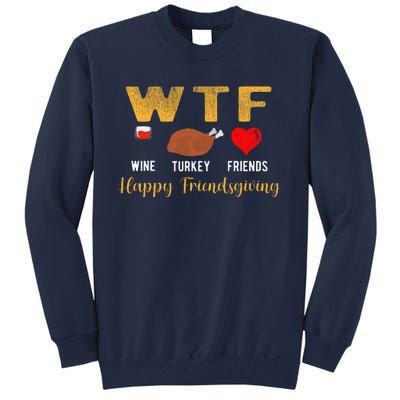 Wtf Wine Turkey Family Friendsgiving Friends Thanksgiving Tall Sweatshirt