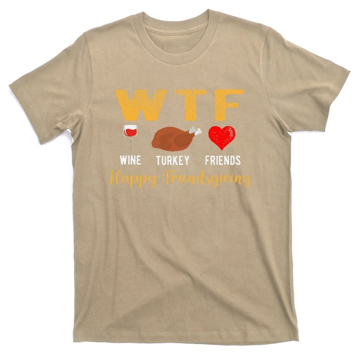 Wtf Wine Turkey Family Friendsgiving Friends Thanksgiving T-Shirt