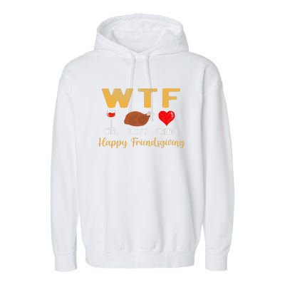 Wtf Wine Turkey Family Friendsgiving Friends Thanksgiving Garment-Dyed Fleece Hoodie