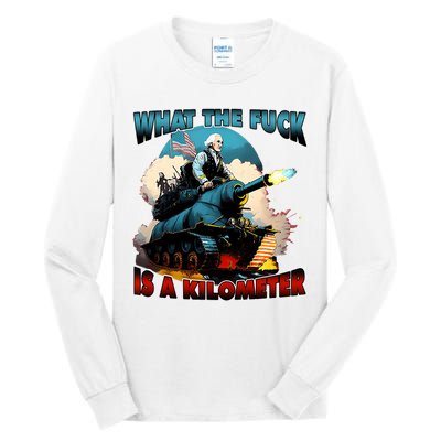 WTF What The Fuck Is A Kilometer George Washington Funny Tall Long Sleeve T-Shirt