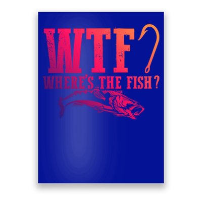 Wtf Wheres The Fish Fisher Gift Poster