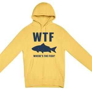 Wtf Wheres The Fish Funny Fishing Humor Meaningful Gift Premium Pullover Hoodie