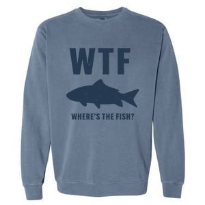 Wtf Wheres The Fish Funny Fishing Humor Meaningful Gift Garment-Dyed Sweatshirt