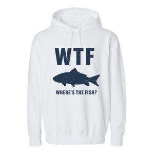 Wtf Wheres The Fish Funny Fishing Humor Meaningful Gift Garment-Dyed Fleece Hoodie