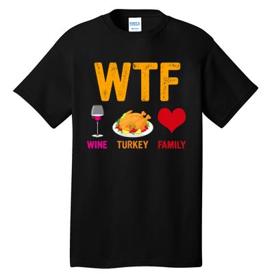 WTF Wine Turkey Family Shirt Funny Thanksgiving Day Tall T-Shirt