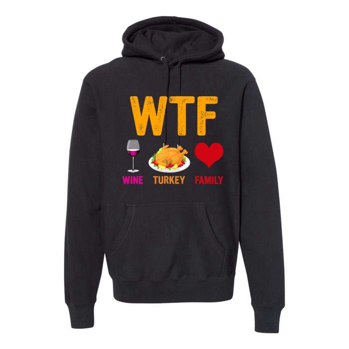 WTF Wine Turkey Family Shirt Funny Thanksgiving Day Premium Hoodie