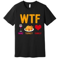 WTF Wine Turkey Family Shirt Funny Thanksgiving Day Premium T-Shirt